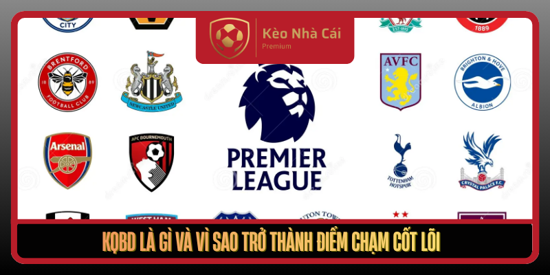 Kqbd La Gi Va Vi Sao Tro Thanh Diem Cham Cot Loi Cua Nguoi Xem Bong Da